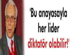  Bu anayasayla her lider diktatör olabilir!  