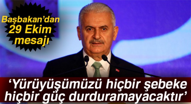 Başbakan Yıldırım: Yürüyüşümüzü hiçbir şebeke, hiçbir güç durduramayacaktır