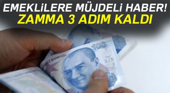 Emekli zammına 3 adım kaldı