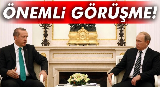Erdoğan ile Putin arasında önemli görüşme!