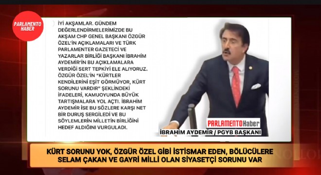 İBRAHİM AYDEMİR: TÜRKİYE’DE KÜRT SORUNU YOK, ÖZGÜR ÖZEL GİBİ SİYASETÇİ SORUNU VAR