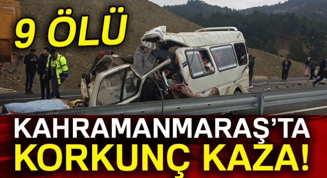 Kahramanmaraş’ta feci kaza 9 ölü, 4 yaralı