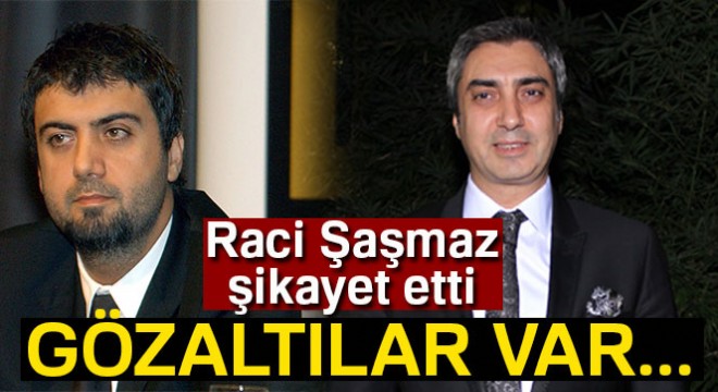 Raci şaşmaz şikayet etti! Gözaltılar var...