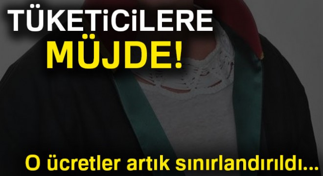 Tüketicinin ödeyeceği avukatlık ücreti sınırlandırıldı