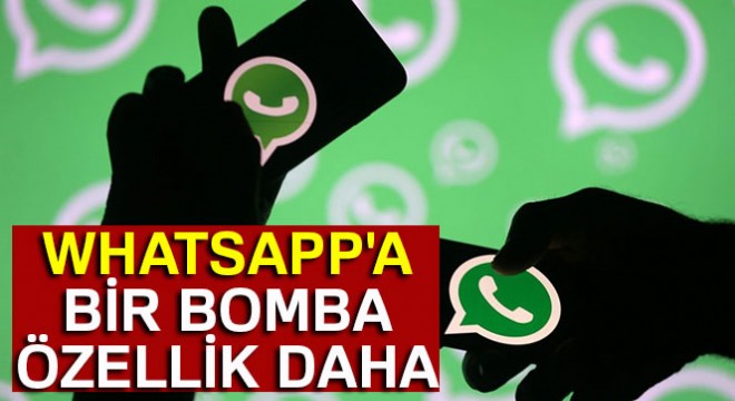 WhatsApp a bir bomba özellik daha